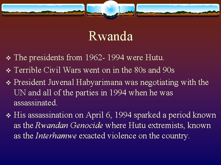 Rwanda The presidents from 1962 - 1994 were Hutu. v Terrible Civil Wars went