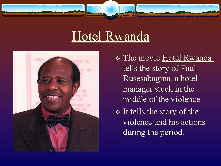 Hotel Rwanda The movie Hotel Rwanda tells the story of Paul Rusesabagina, a hotel