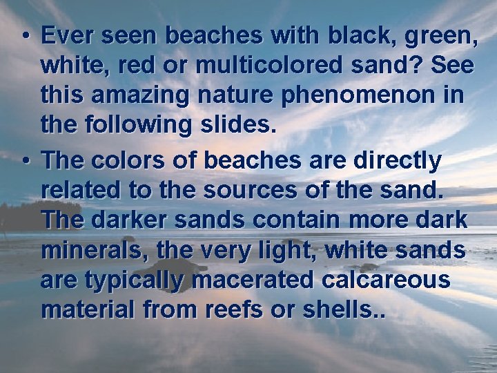  • Ever seen beaches with black, green, white, red or multicolored sand? See