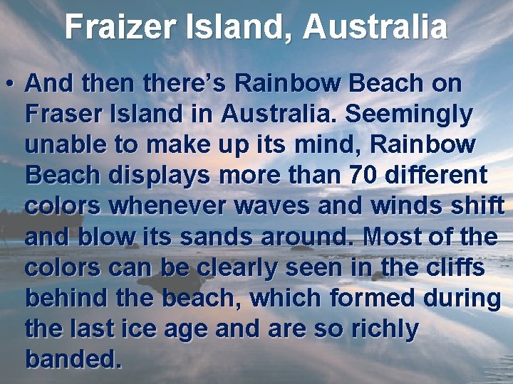 Fraizer Island, Australia • And then there’s Rainbow Beach on Fraser Island in Australia.
