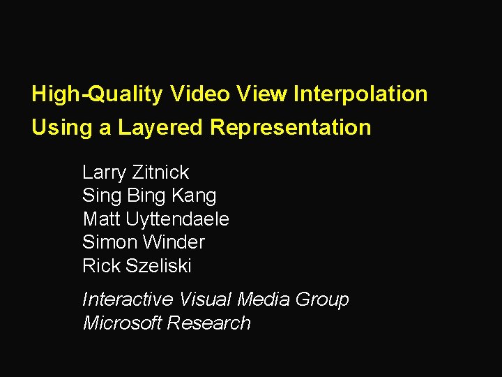 High-Quality Video View Interpolation Using a Layered Representation Larry Zitnick Sing Bing Kang Matt