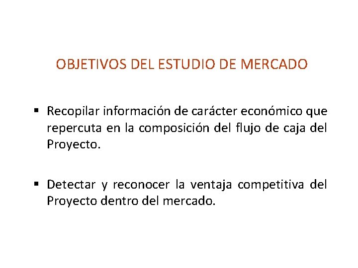 OBJETIVOS DEL ESTUDIO DE MERCADO § Recopilar información de carácter económico que repercuta en