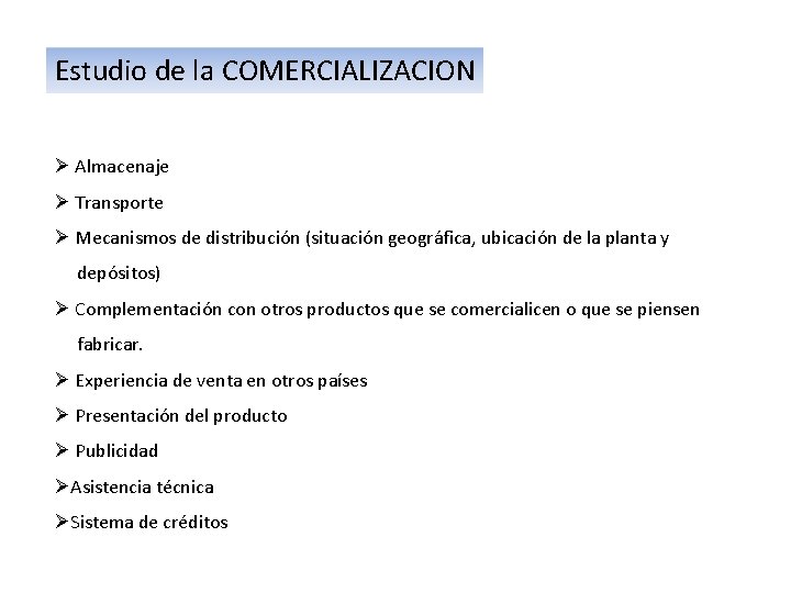 Estudio de la COMERCIALIZACION Ø Almacenaje Ø Transporte Ø Mecanismos de distribución (situación geográfica,