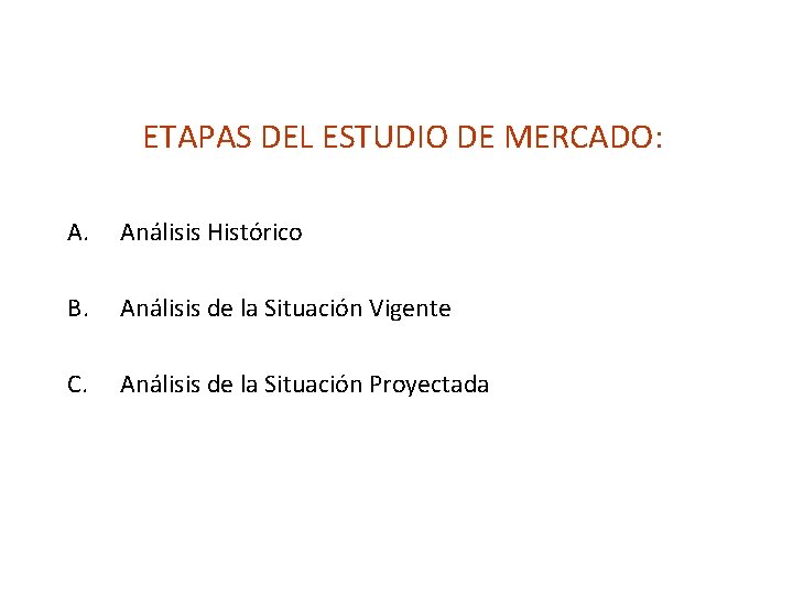 ETAPAS DEL ESTUDIO DE MERCADO: A. Análisis Histórico B. Análisis de la Situación Vigente