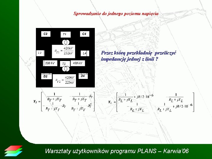 Sprowadzanie do jednego poziomu napięcia Przez którą przekładnię przeliczyć impedancję jednej z linii ?