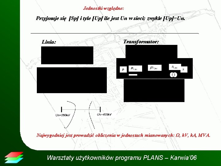 Jednostki względne: Przyjmuje się [Sp] i tyle [Up] ile jest Un w sieci; zwykle