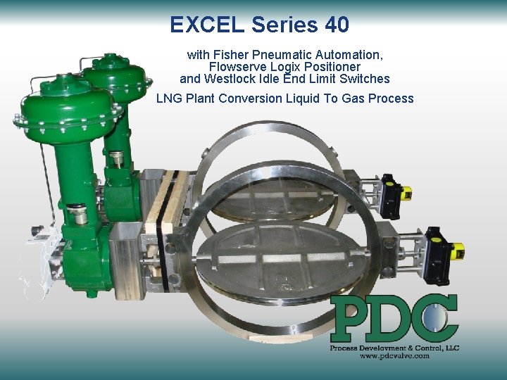 EXCEL Series 40 with Fisher Pneumatic Automation, Flowserve Logix Positioner and Westlock Idle End