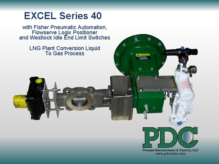 EXCEL Series 40 with Fisher Pneumatic Automation, Flowserve Logix Positioner and Westlock Idle End