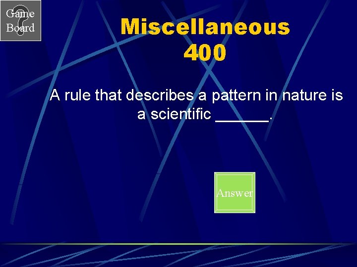 Game Board Miscellaneous 400 A rule that describes a pattern in nature is a