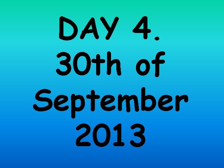 DAY 4. 30 th of September 2013 