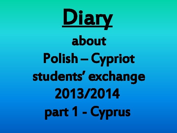 Diary about Polish – Cypriot students’ exchange 2013/2014 part 1 - Cyprus 