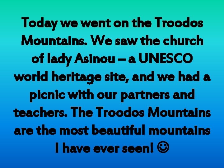 Today we went on the Troodos Mountains. We saw the church of lady Asinou