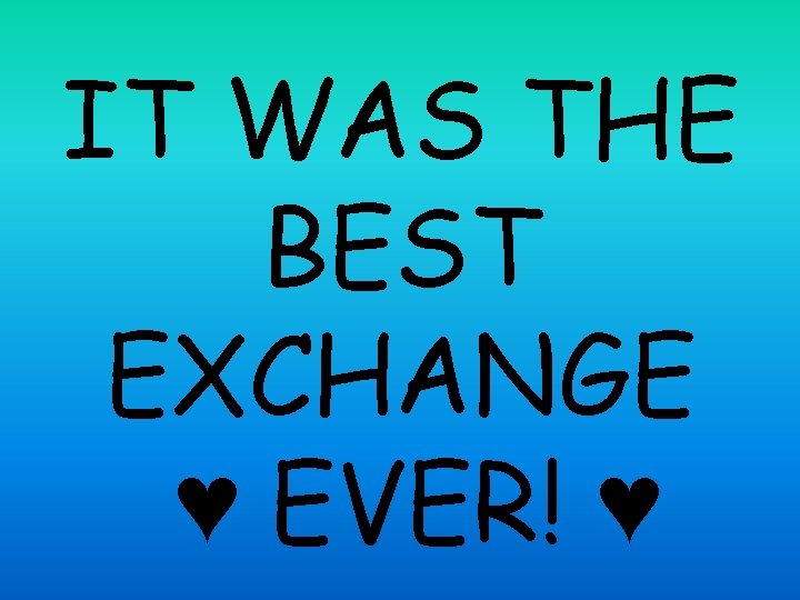 IT WAS THE BEST EXCHANGE ♥ EVER! ♥ 
