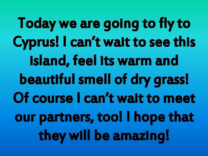 Today we are going to fly to Cyprus! I can’t wait to see this