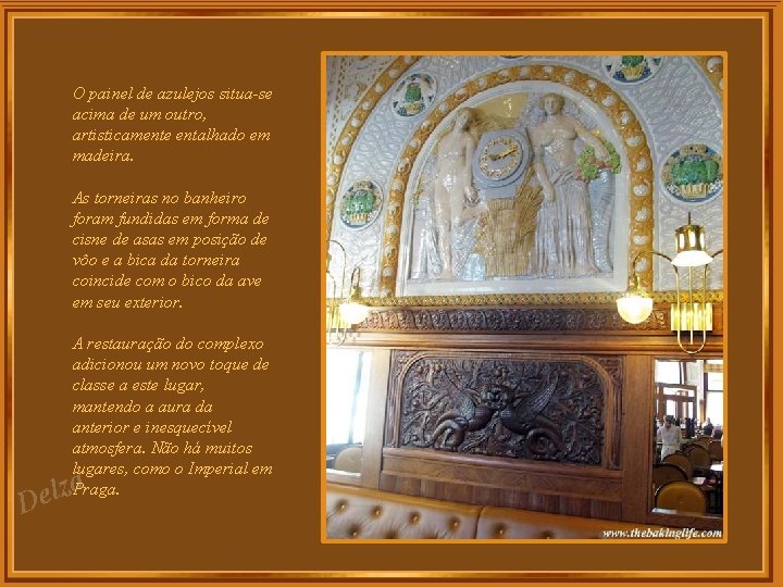 O painel de azulejos situa-se acima de um outro, artisticamente entalhado em madeira. As