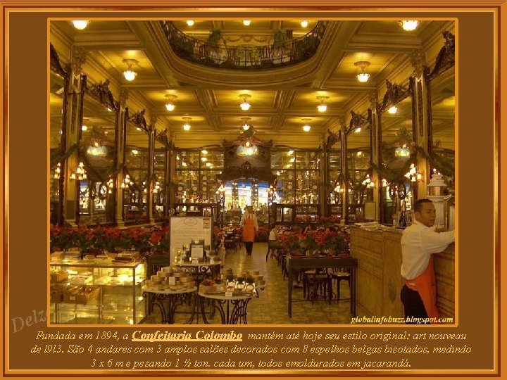 za l e D Fundada em 1894, a Confeitaria Colombo mantém até hoje seu