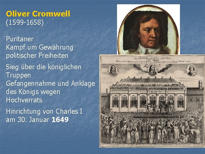 Oliver Cromwell (1599 -1658) Puritaner Kampf um Gewährung politischer Freiheiten Sieg über die königlichen