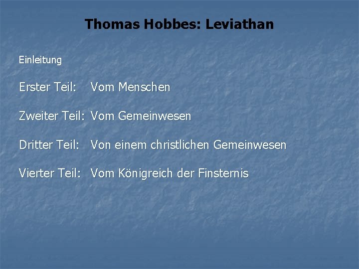 Thomas Hobbes: Leviathan Einleitung Erster Teil: Vom Menschen Zweiter Teil: Vom Gemeinwesen Dritter Teil: