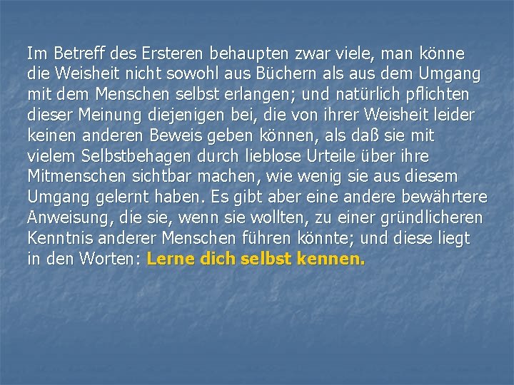 Im Betreff des Ersteren behaupten zwar viele, man könne die Weisheit nicht sowohl aus