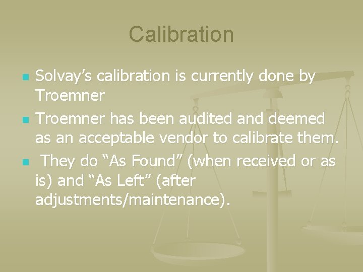 Calibration n Solvay’s calibration is currently done by Troemner has been audited and deemed