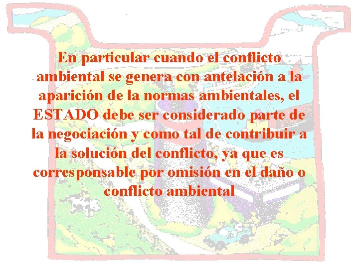 En particular cuando el conflicto ambiental se genera con antelación a la aparición de