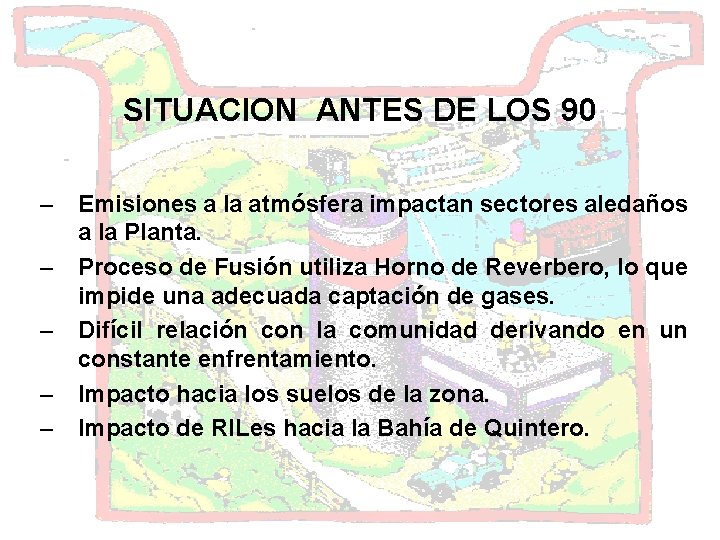 SITUACION ANTES DE LOS 90 – Emisiones a la atmósfera impactan sectores aledaños a