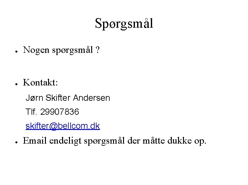 Spørgsmål ● Nogen spørgsmål ? ● Kontakt: Jørn Skifter Andersen Tlf. 29907836 skifter@bellcom. dk