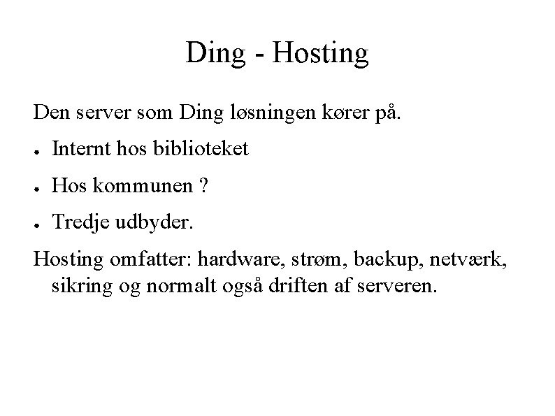 Ding - Hosting Den server som Ding løsningen kører på. ● Internt hos biblioteket
