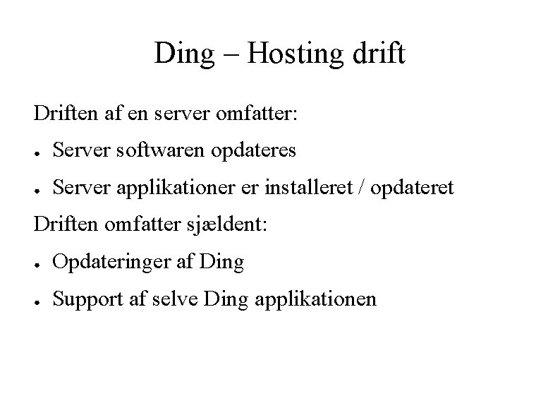 Ding – Hosting drift Driften af en server omfatter: ● Server softwaren opdateres ●