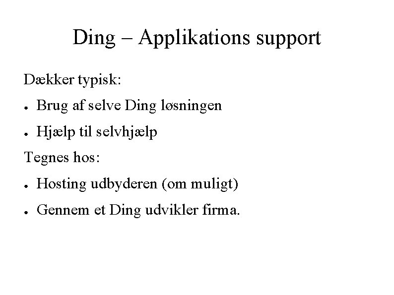 Ding – Applikations support Dækker typisk: ● Brug af selve Ding løsningen ● Hjælp