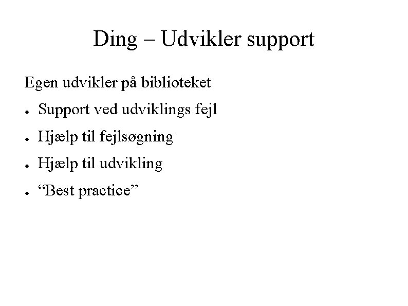 Ding – Udvikler support Egen udvikler på biblioteket ● Support ved udviklings fejl ●