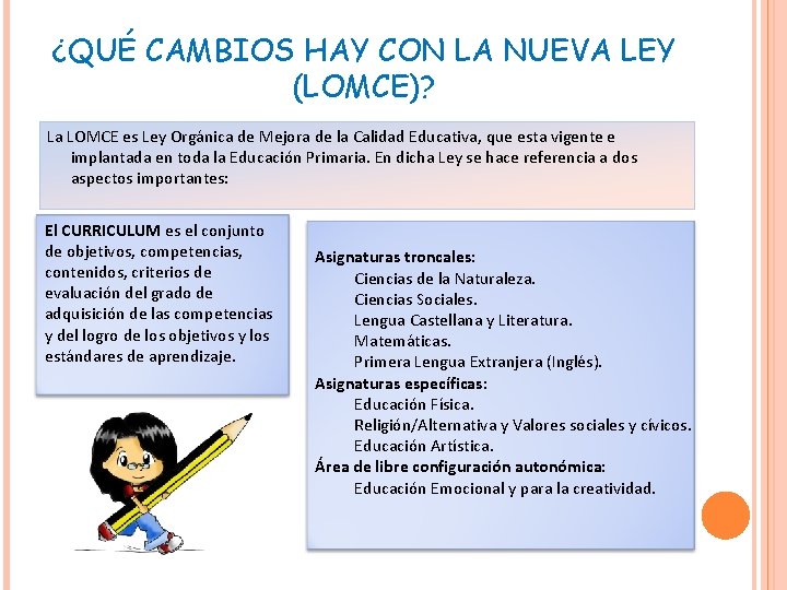 ¿QUÉ CAMBIOS HAY CON LA NUEVA LEY (LOMCE)? La LOMCE es Ley Orgánica de