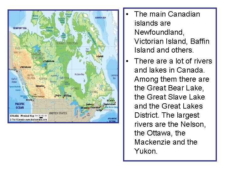  • The main Canadian islands are Newfoundland, Victorian Island, Baffin Island others. •