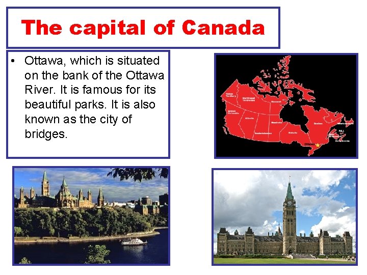 The capital of Canada • Ottawa, which is situated on the bank of the