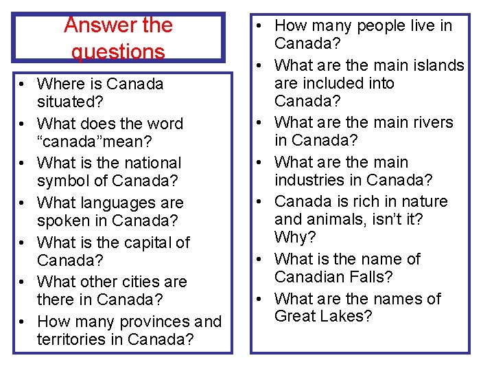 Answer the questions • Where is Canada situated? • What does the word “canada”mean?
