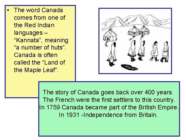  • The word Canada comes from one of the Red Indian languages –