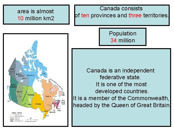 area is almost 10 million km 2 Canada consists of ten provinces and three