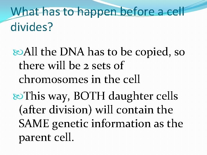What has to happen before a cell divides? All the DNA has to be