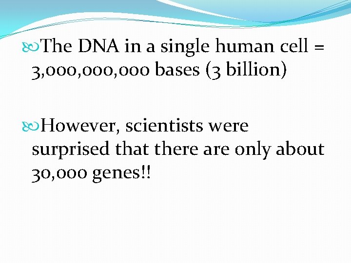  The DNA in a single human cell = 3, 000, 000 bases (3