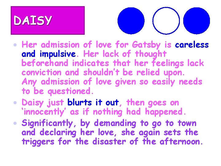 DAISY Her admission of love for Gatsby is careless and impulsive. Her lack of