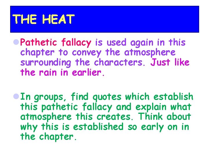 THE HEAT l Pathetic fallacy is used again in this chapter to convey the