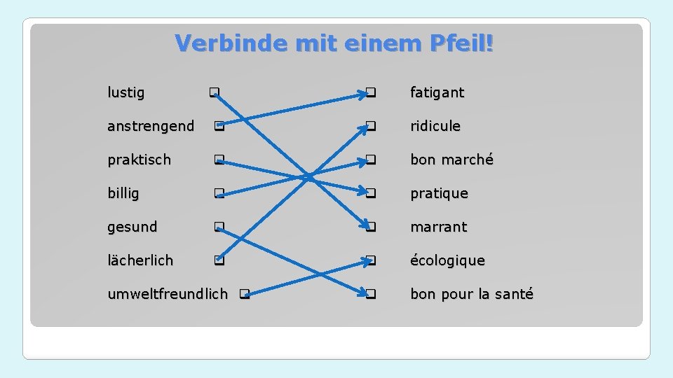 Verbinde mit einem Pfeil! lustig fatigant anstrengend ridicule praktisch bon marché billig pratique gesund