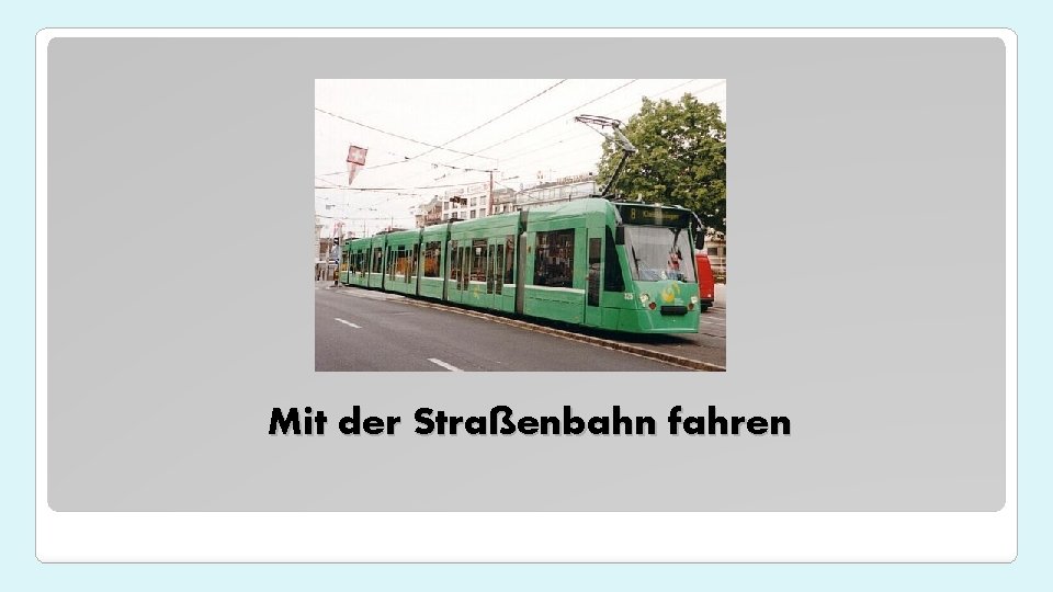 Mit der Straßenbahn fahren 