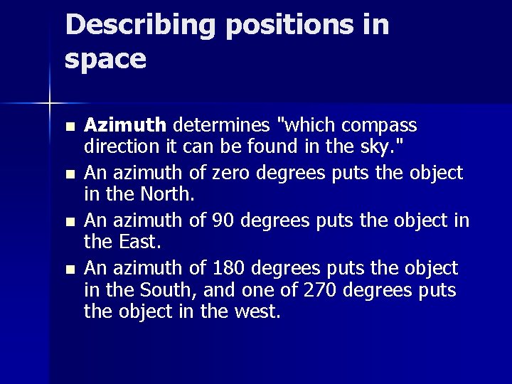 Describing positions in space n n Azimuth determines "which compass direction it can be