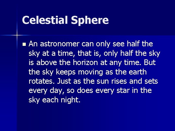 Celestial Sphere n An astronomer can only see half the sky at a time,