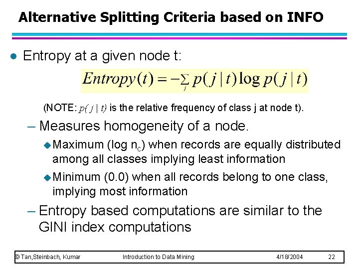 Alternative Splitting Criteria based on INFO l Entropy at a given node t: (NOTE: