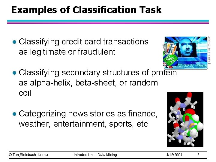 Examples of Classification Task l Classifying credit card transactions as legitimate or fraudulent l