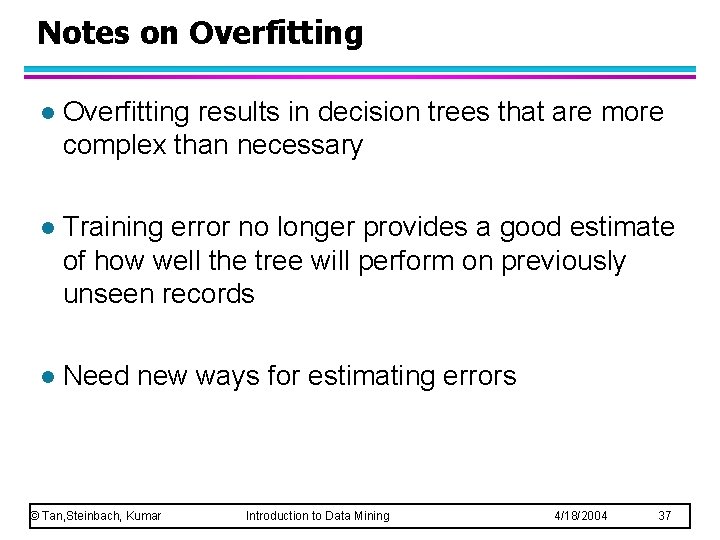 Notes on Overfitting l Overfitting results in decision trees that are more complex than