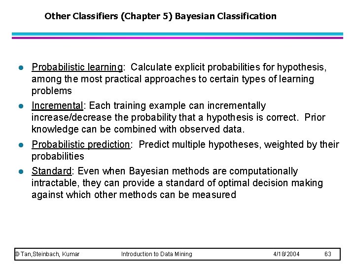 Other Classifiers (Chapter 5) Bayesian Classification l Probabilistic learning: Calculate explicit probabilities for hypothesis,