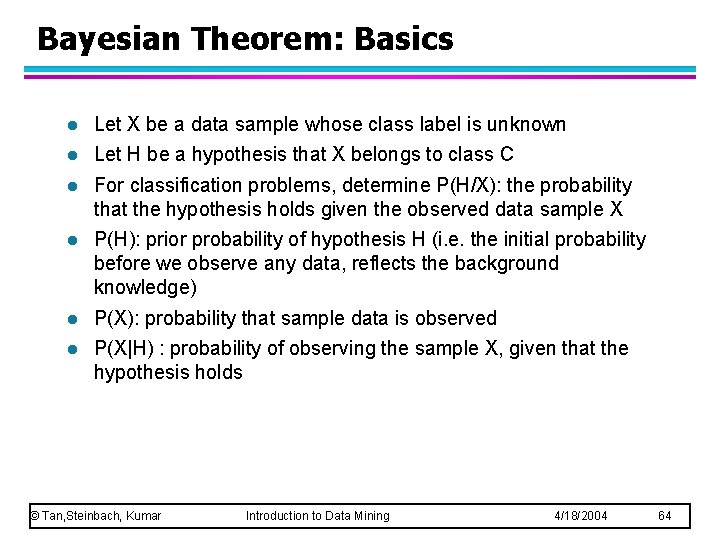 Bayesian Theorem: Basics l Let X be a data sample whose class label is